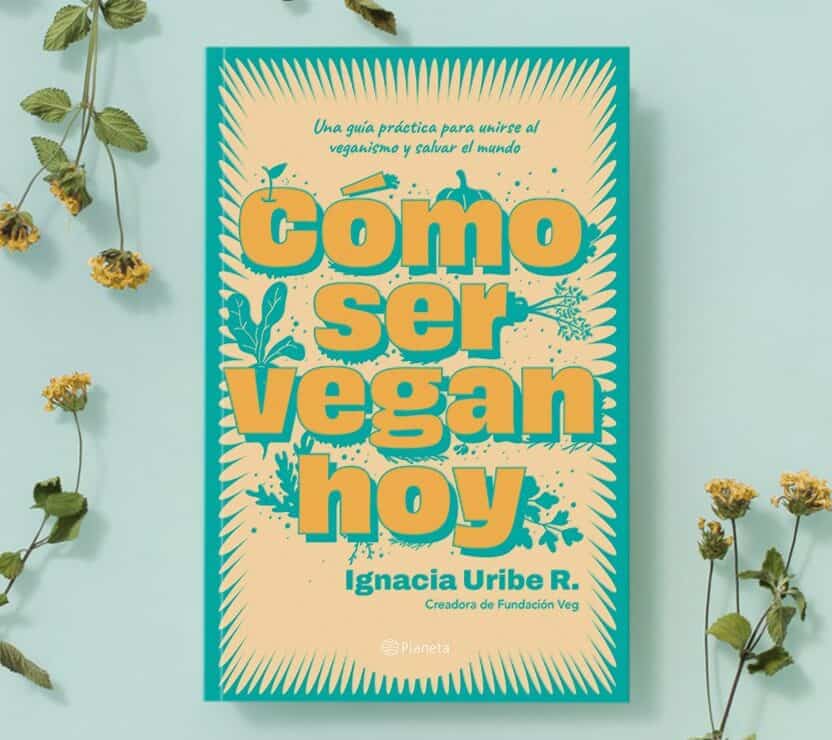 Como Ser Vegan Hoy, by Ignacia Uribe